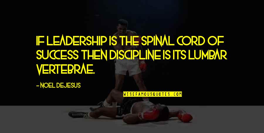 Cord Quotes By Noel DeJesus: If leadership is the spinal cord of success
