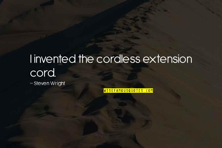 Cord Quotes By Steven Wright: I invented the cordless extension cord.