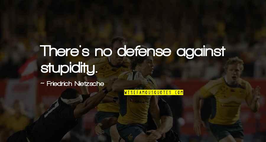 Cordalite Quotes By Friedrich Nietzsche: There's no defense against stupidity.