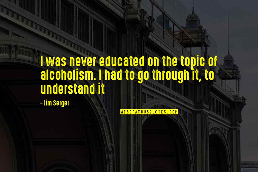 Cordano Dental Quotes By Jim Serger: I was never educated on the topic of Cordano Dental Quotes By Jim Serger: I was never educated on the topic of