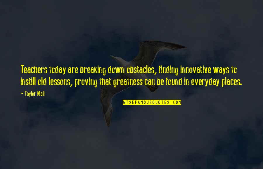 Cordano Dental Quotes By Taylor Mali: Teachers today are breaking down obstacles, finding innovative