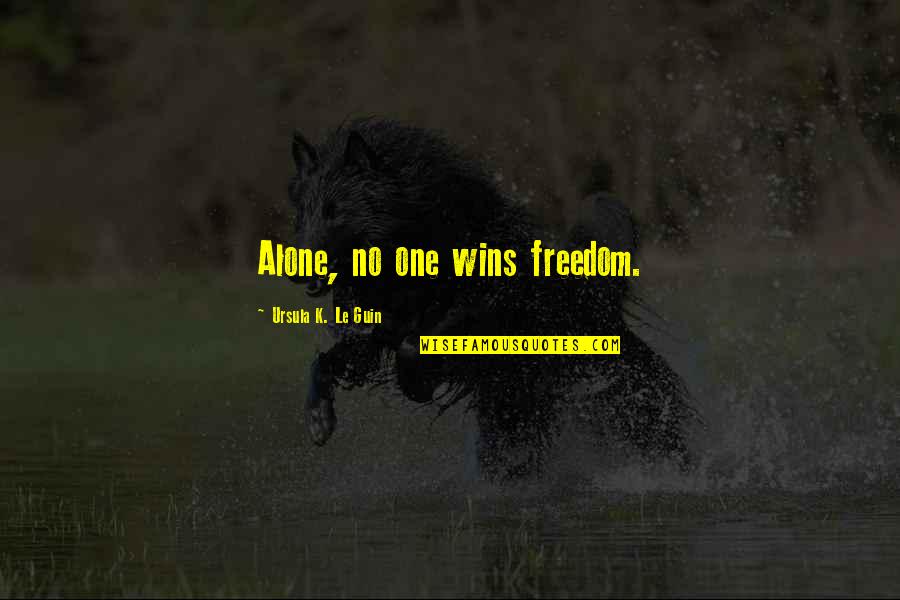 Cordara Chance Quotes By Ursula K. Le Guin: Alone, no one wins freedom. Cordara Chance Quotes By Ursula K. Le Guin: Alone, no one wins freedom.