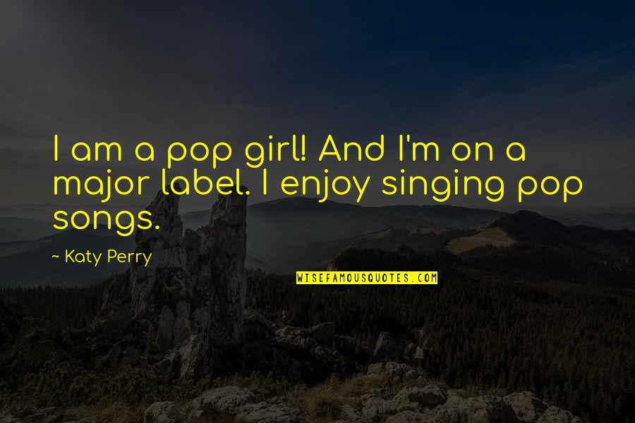Cordas Do Violao Quotes By Katy Perry: I am a pop girl! And I'm on