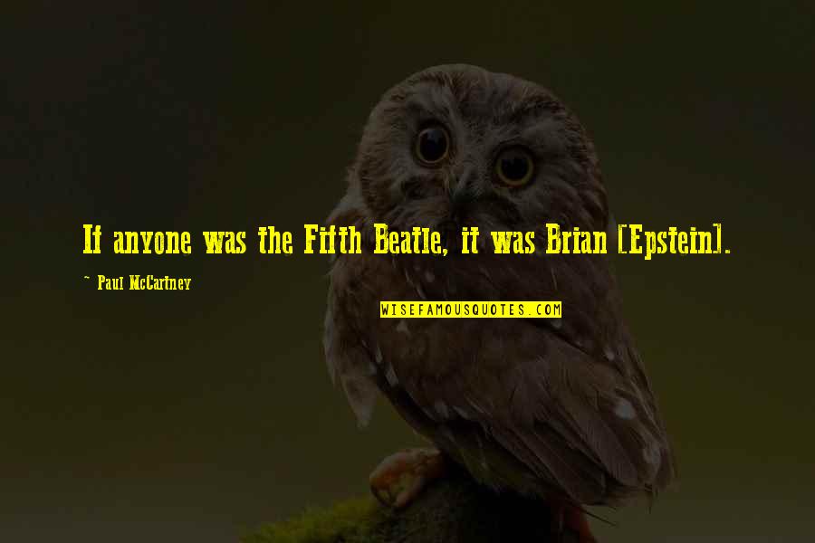 Cordasco Brigantine Quotes By Paul McCartney: If anyone was the Fifth Beatle, it was Cordasco Brigantine Quotes By Paul McCartney: If anyone was the Fifth Beatle, it was