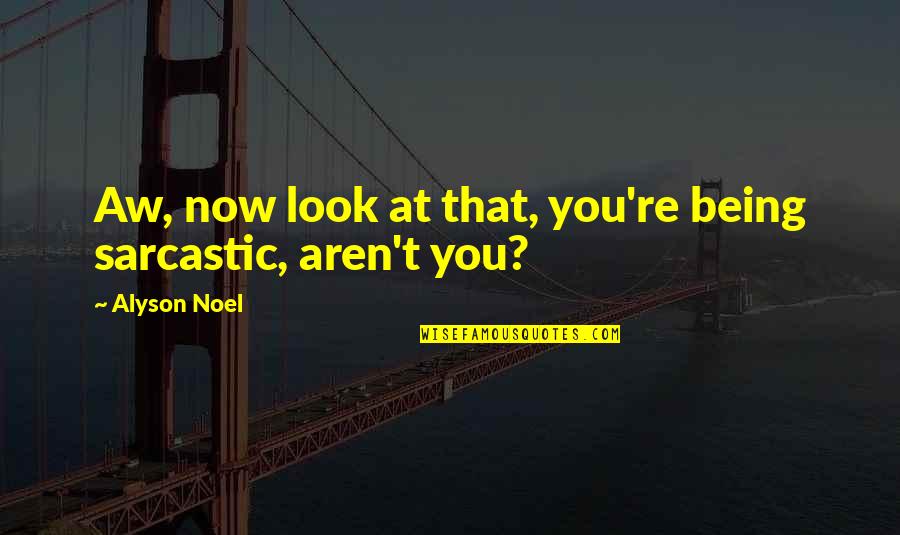 Cordasco Cpa Quotes By Alyson Noel: Aw, now look at that, you're being sarcastic,