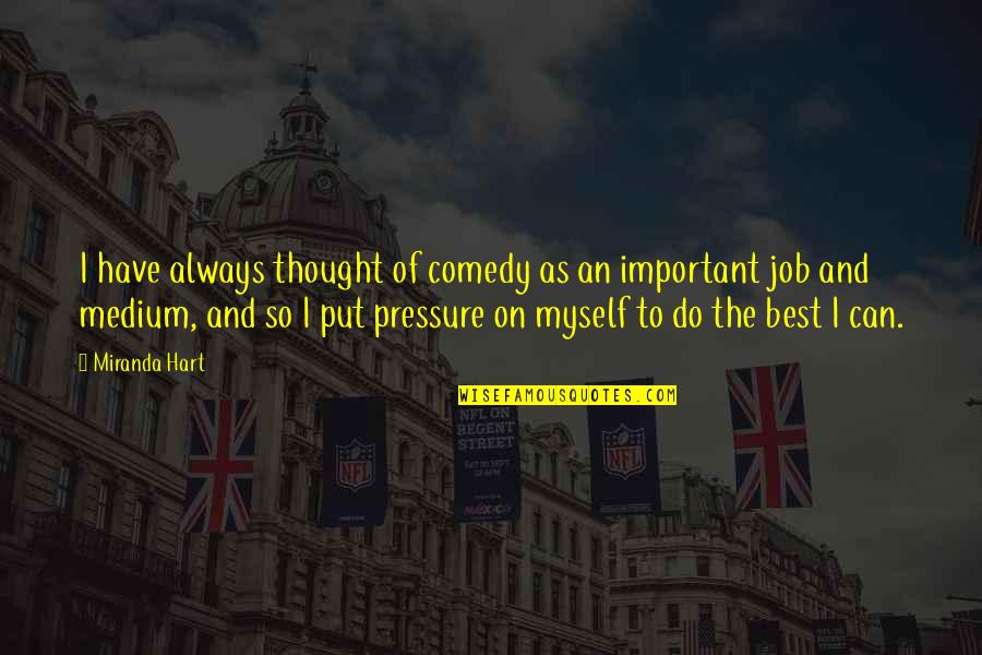 Cordasco Solages Quotes By Miranda Hart: I have always thought of comedy as an