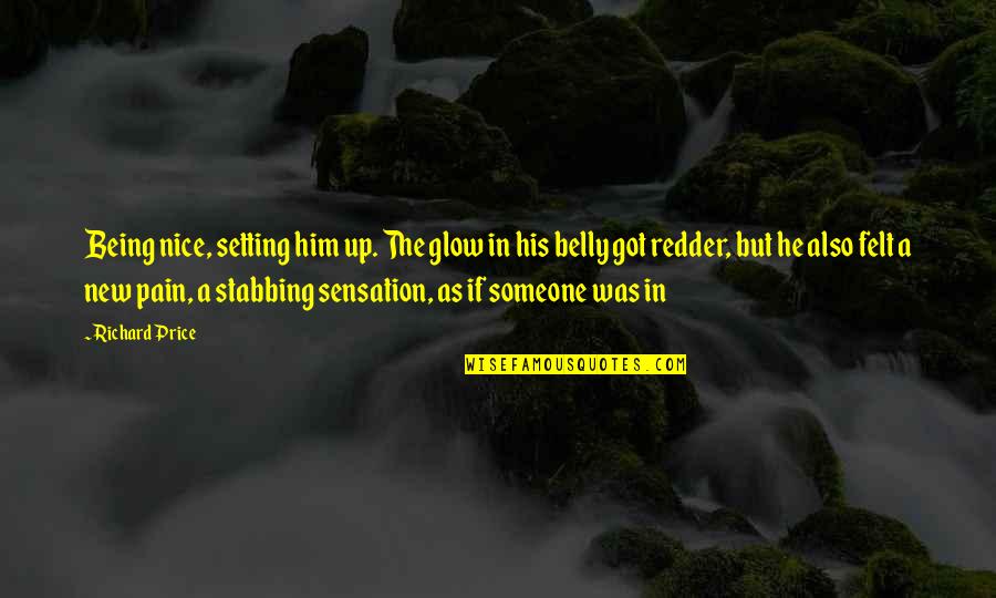 Cordate Leaves Quotes By Richard Price: Being nice, setting him up. The glow in Cordate Leaves Quotes By Richard Price: Being nice, setting him up. The glow in