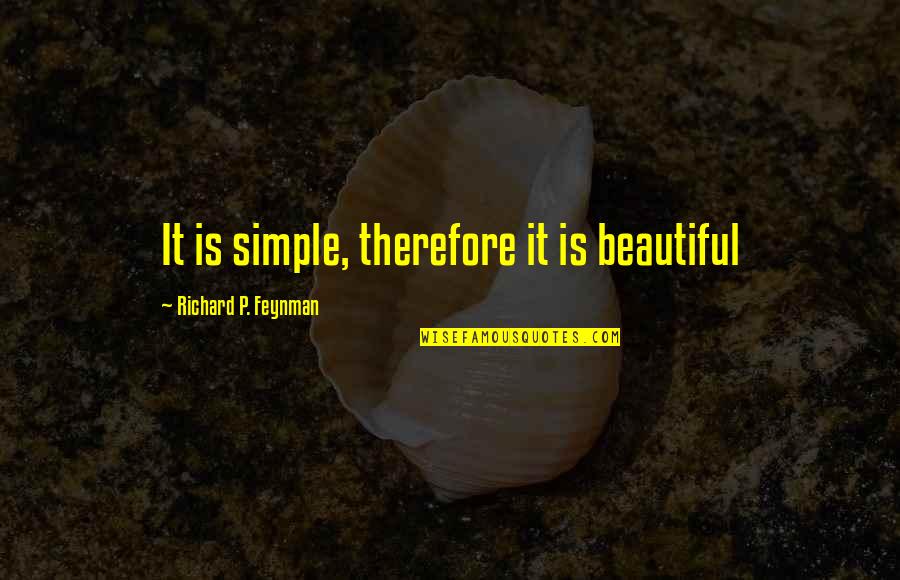 Corde Quotes By Richard P. Feynman: It is simple, therefore it is beautiful Corde Quotes By Richard P. Feynman: It is simple, therefore it is beautiful