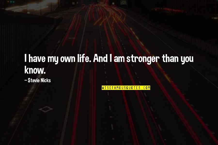 Cordeaux Academy Quotes By Stevie Nicks: I have my own life. And I am