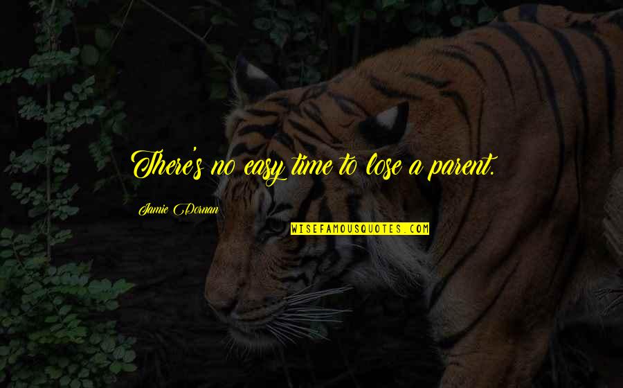 Cordeiro Construction Quotes By Jamie Dornan: There's no easy time to lose a parent.