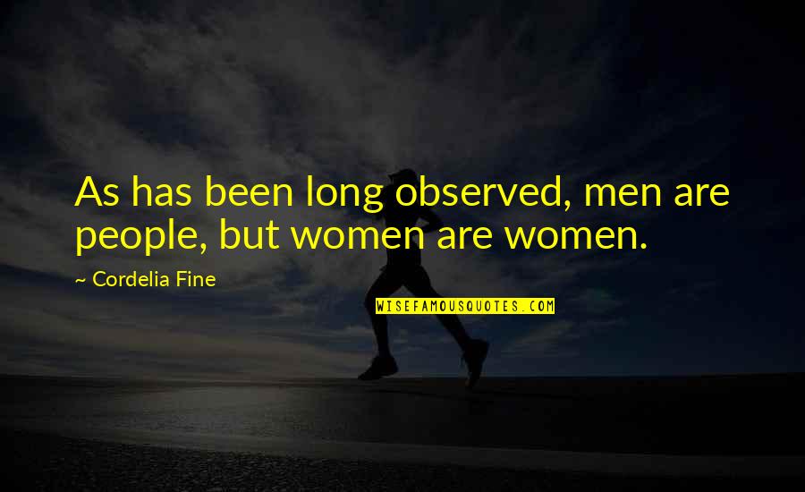 Cordelia Quotes By Cordelia Fine: As has been long observed, men are people,