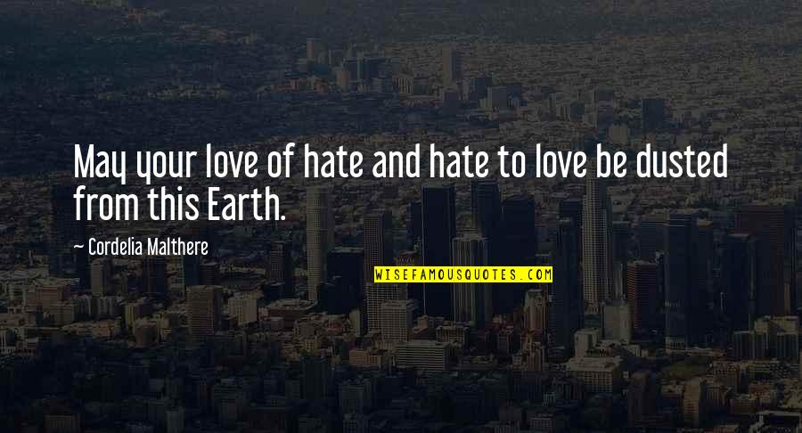 Cordelia Quotes By Cordelia Malthere: May your love of hate and hate to