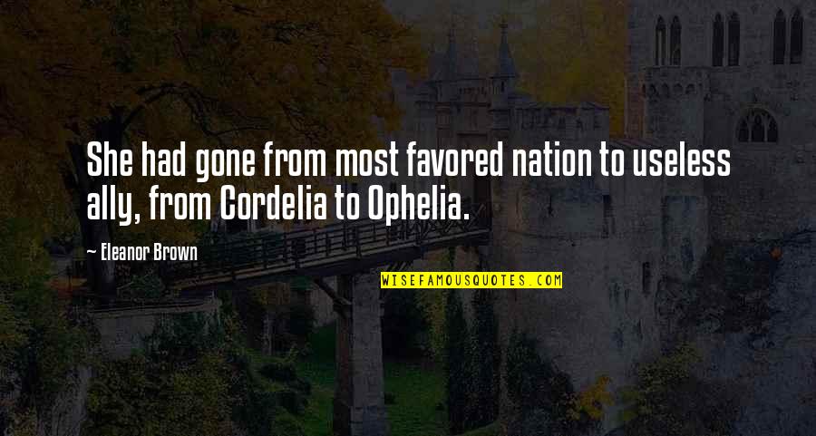 Cordelia Quotes By Eleanor Brown: She had gone from most favored nation to