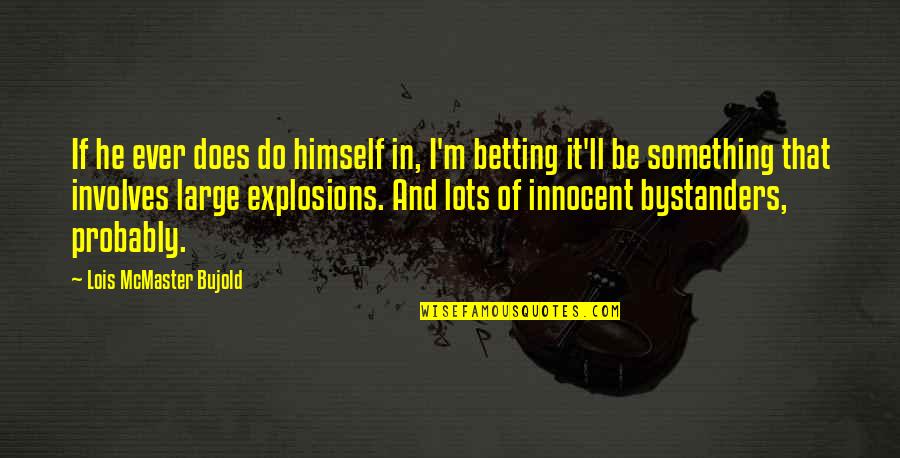 Cordelias Dad Quotes By Lois McMaster Bujold: If he ever does do himself in, I'm Cordelias Dad Quotes By Lois McMaster Bujold: If he ever does do himself in, I'm