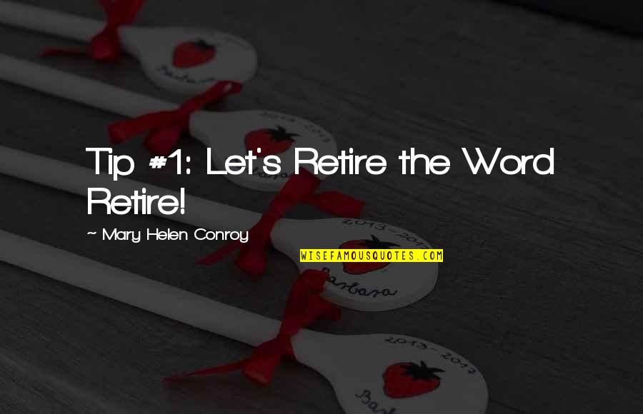 Cordelias Dad Quotes By Mary Helen Conroy: Tip #1: Let's Retire the Word Retire!