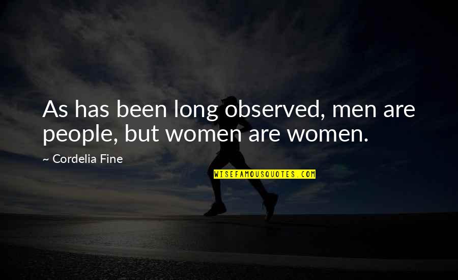 Cordelia's Quotes By Cordelia Fine: As has been long observed, men are people,