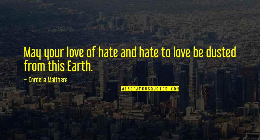 Cordelia's Quotes By Cordelia Malthere: May your love of hate and hate to
