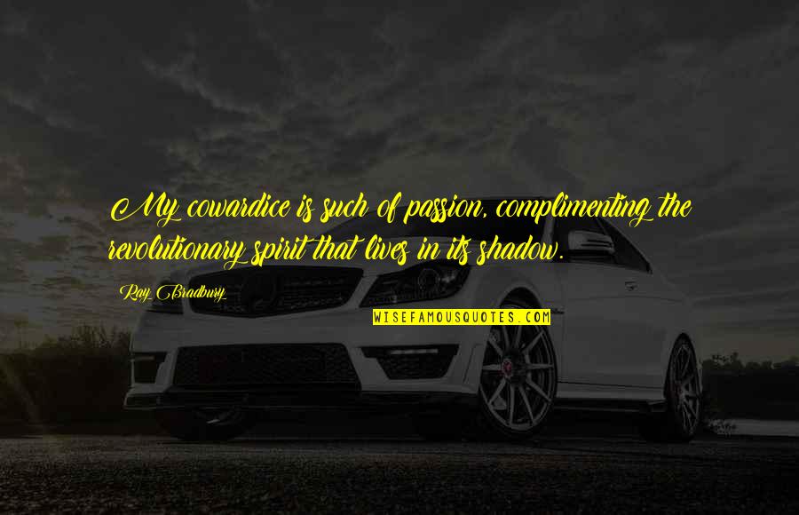 Cordeliers Quotes By Ray Bradbury: My cowardice is such of passion, complimenting the Cordeliers Quotes By Ray Bradbury: My cowardice is such of passion, complimenting the