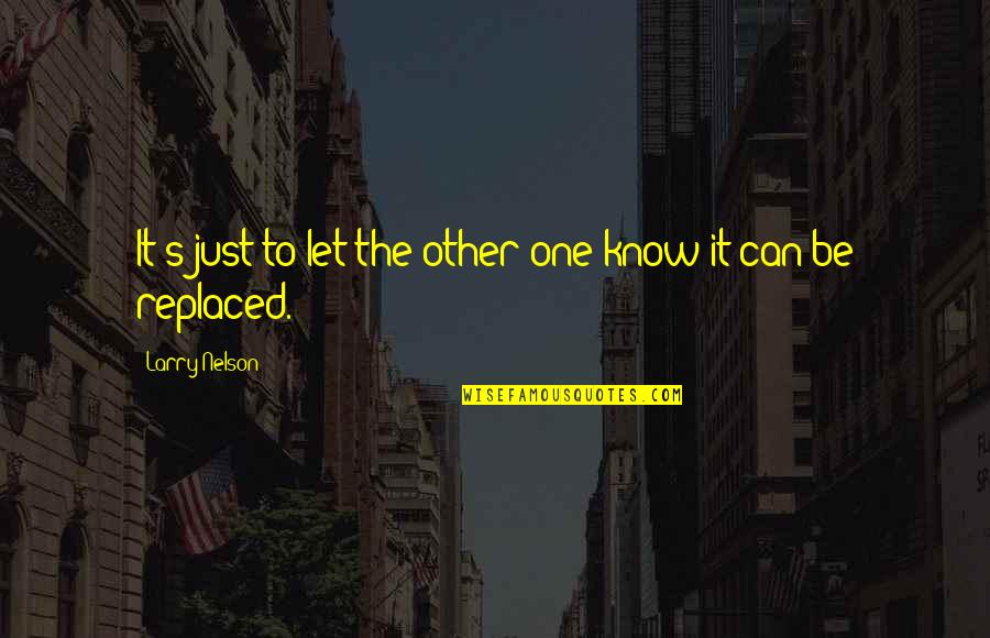 Cordell Walker Quotes By Larry Nelson: It's just to let the other one know Cordell Walker Quotes By Larry Nelson: It's just to let the other one know