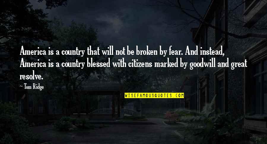 Cordell Walker Quotes By Tom Ridge: America is a country that will not be Cordell Walker Quotes By Tom Ridge: America is a country that will not be