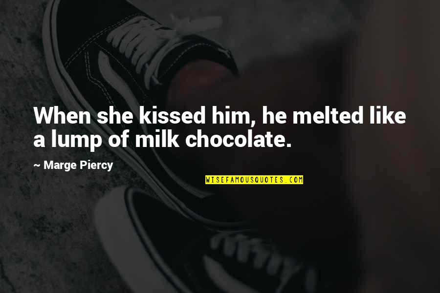 Cordella Winery Quotes By Marge Piercy: When she kissed him, he melted like a