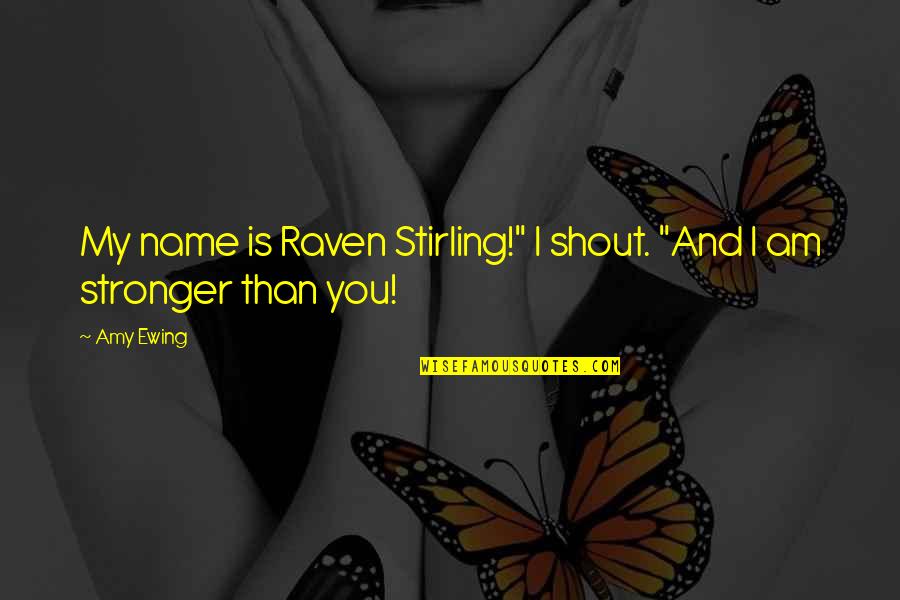 Cordellos Chili Quotes By Amy Ewing: My name is Raven Stirling!" I shout. "And