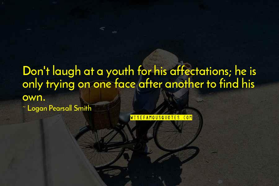 Corderito Dibujo Quotes By Logan Pearsall Smith: Don't laugh at a youth for his affectations; Corderito Dibujo Quotes By Logan Pearsall Smith: Don't laugh at a youth for his affectations;