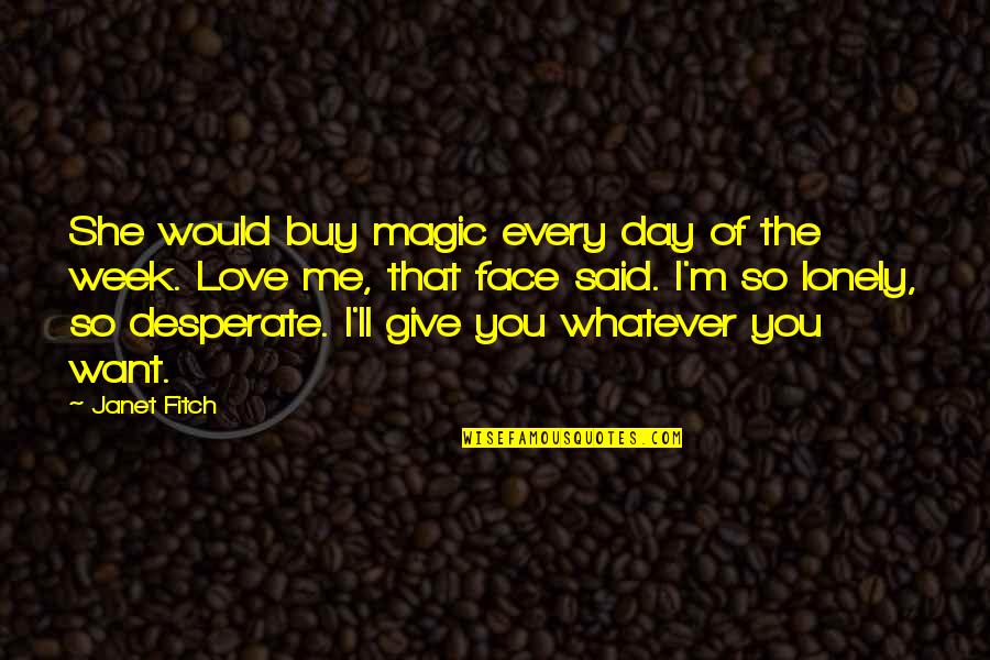 Corderitos Ebenezer Quotes By Janet Fitch: She would buy magic every day of the