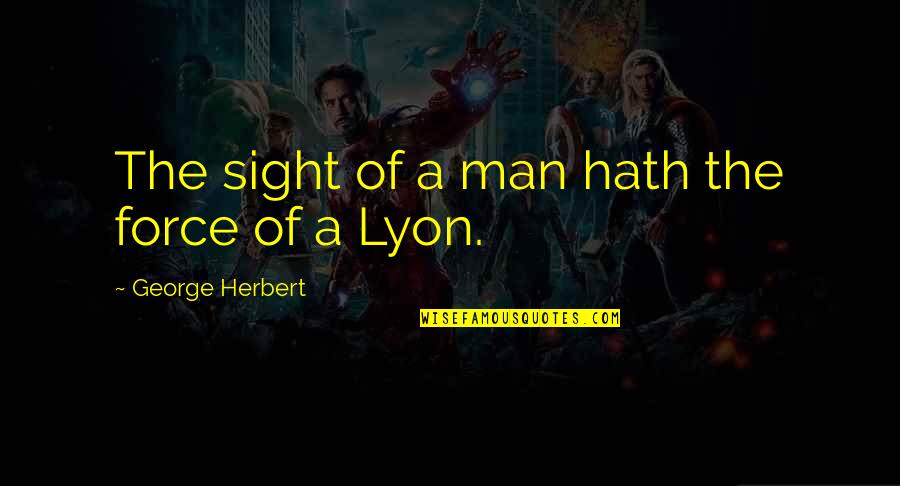 Cordery Consultants Quotes By George Herbert: The sight of a man hath the force Cordery Consultants Quotes By George Herbert: The sight of a man hath the force