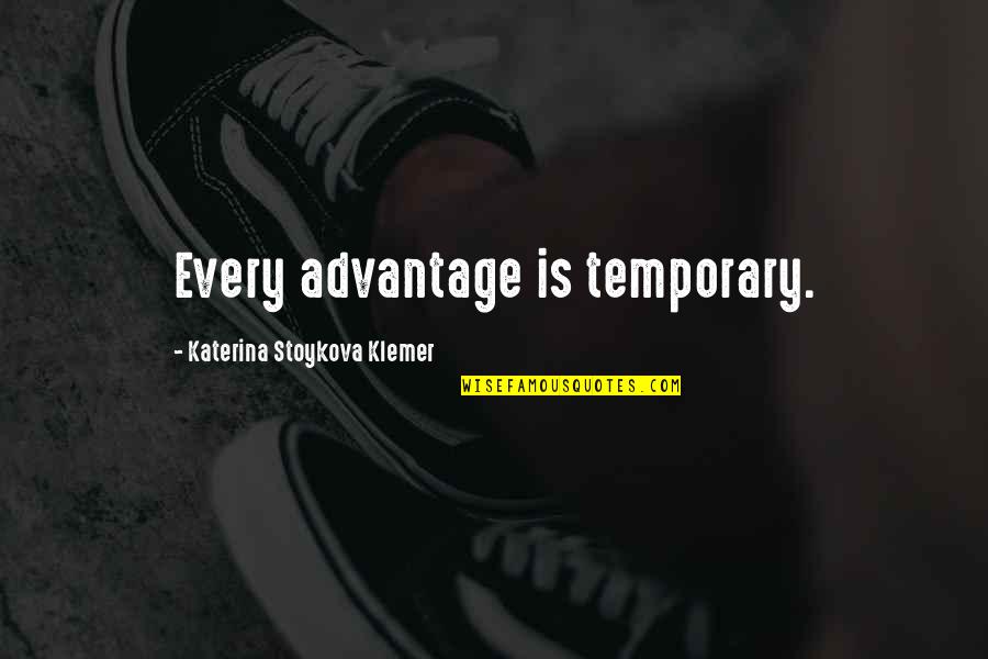 Cordery Consultants Quotes By Katerina Stoykova Klemer: Every advantage is temporary. Cordery Consultants Quotes By Katerina Stoykova Klemer: Every advantage is temporary.