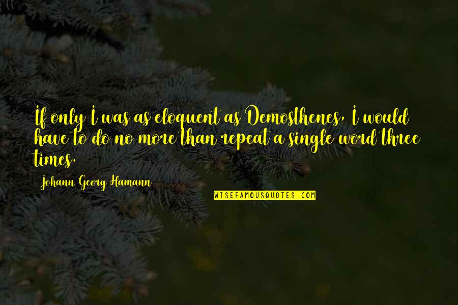 Cordery Vacuum Quotes By Johann Georg Hamann: If only I was as eloquent as Demosthenes, Cordery Vacuum Quotes By Johann Georg Hamann: If only I was as eloquent as Demosthenes,