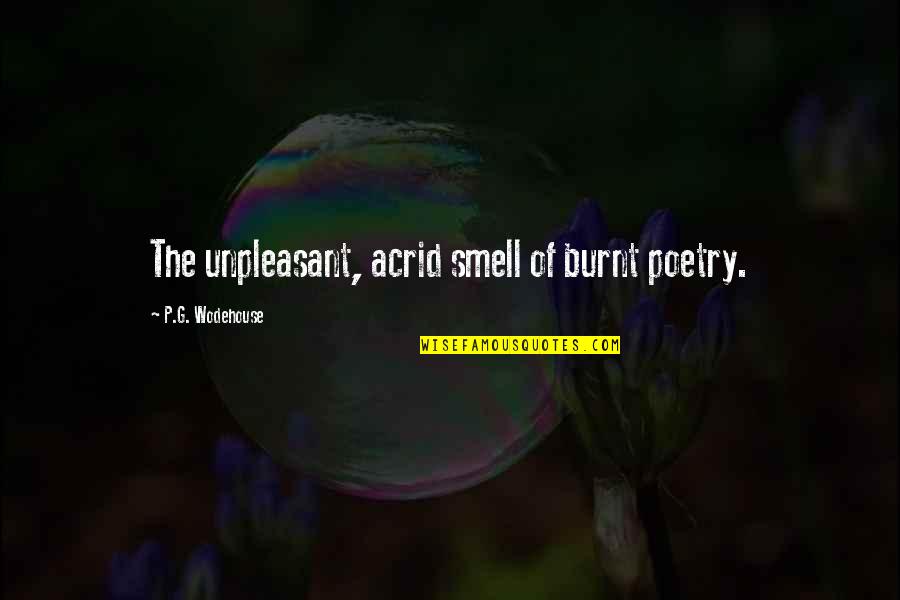 Cordeus Quotes By P.G. Wodehouse: The unpleasant, acrid smell of burnt poetry. Cordeus Quotes By P.G. Wodehouse: The unpleasant, acrid smell of burnt poetry.