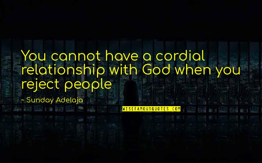 Cordial Relationship Quotes By Sunday Adelaja: You cannot have a cordial relationship with God