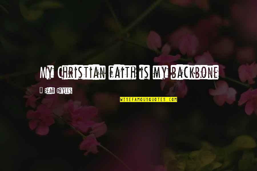 Cordialidad Definicion Quotes By Bear Grylls: My Christian faith is my backbone