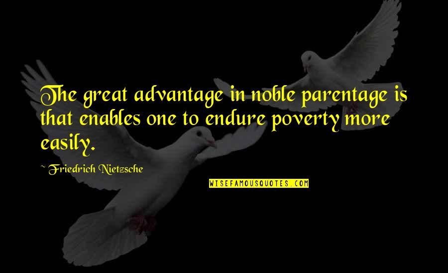 Cordialidad Valor Quotes By Friedrich Nietzsche: The great advantage in noble parentage is that