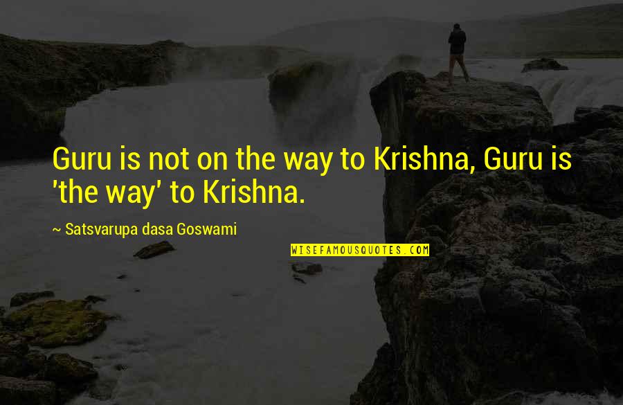 Cordiality Def Quotes By Satsvarupa Dasa Goswami: Guru is not on the way to Krishna,