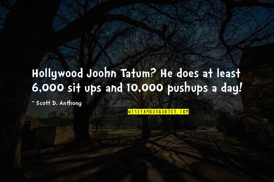 Cordiality Def Quotes By Scott D. Anthony: Hollywood Joohn Tatum? He does at least 6,000