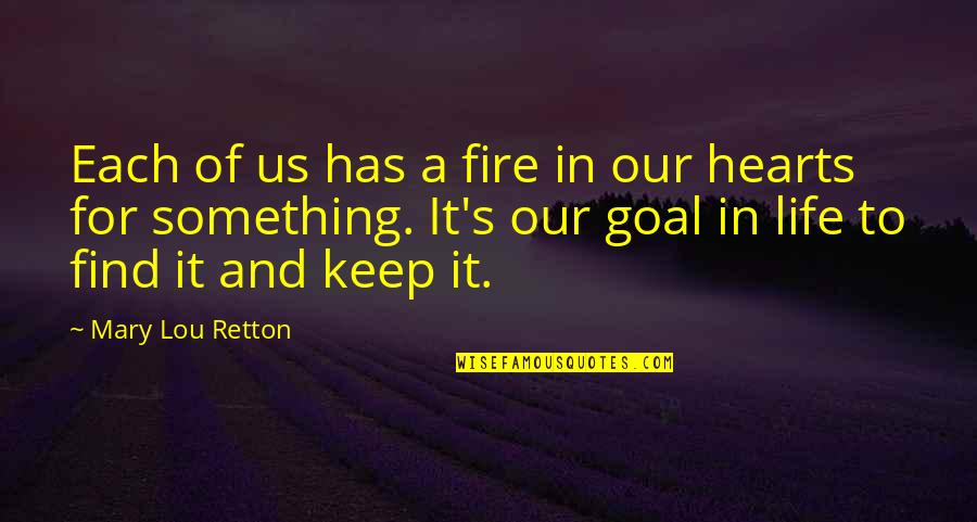 Cordiality In A Sentence Quotes By Mary Lou Retton: Each of us has a fire in our