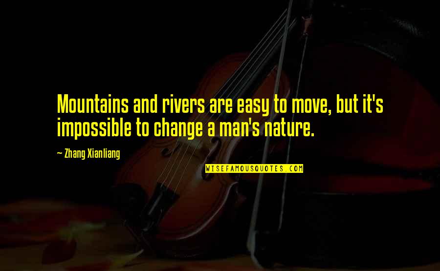 Cordiality Part Quotes By Zhang Xianliang: Mountains and rivers are easy to move, but