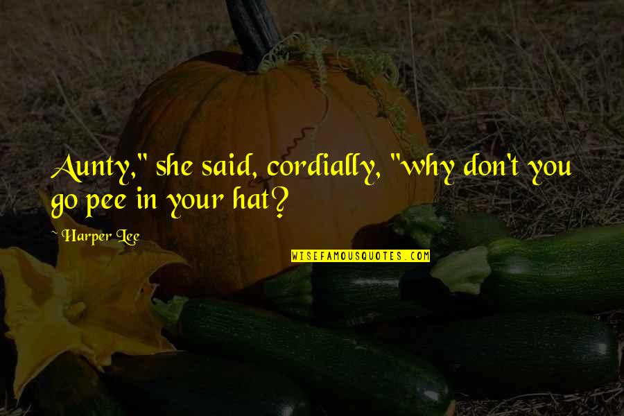 Cordially Quotes By Harper Lee: Aunty," she said, cordially, "why don't you go