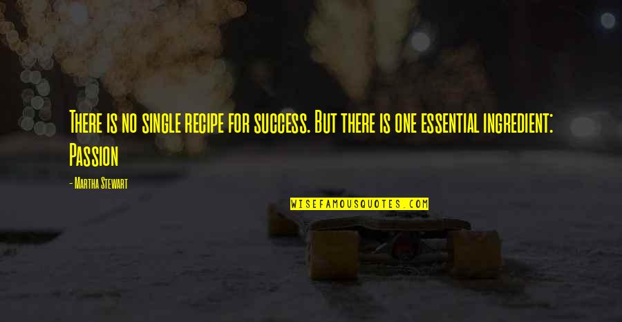 Cordially Quotes By Martha Stewart: There is no single recipe for success. But