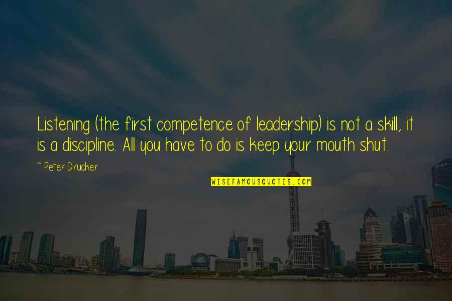 Cordially Quotes By Peter Drucker: Listening (the first competence of leadership) is not