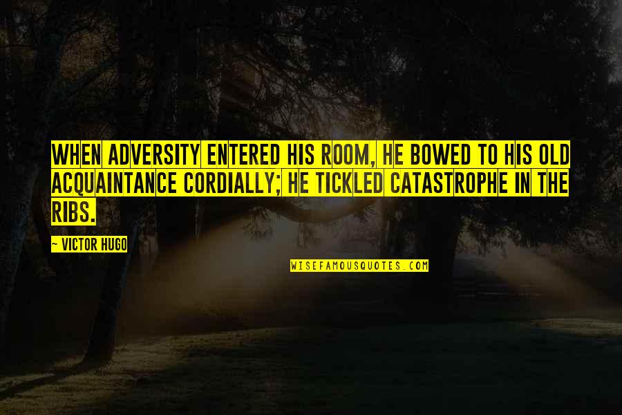 Cordially Quotes By Victor Hugo: When adversity entered his room, he bowed to