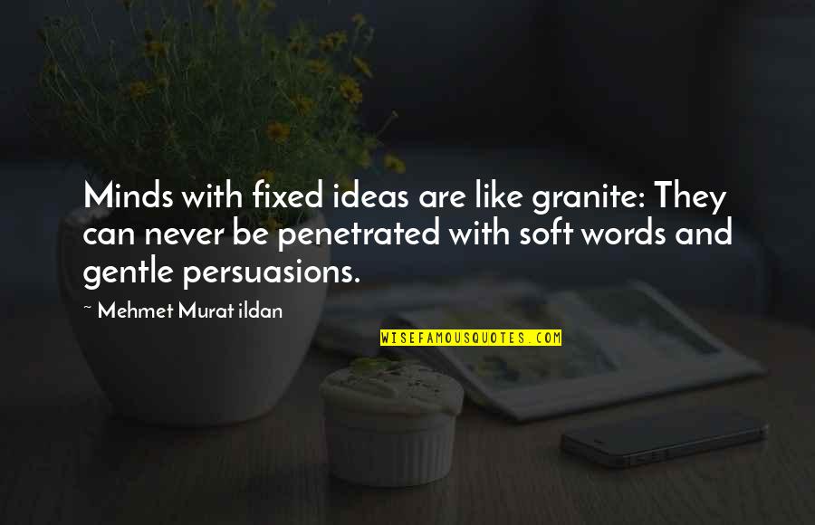 Cordially Synonym Quotes By Mehmet Murat Ildan: Minds with fixed ideas are like granite: They