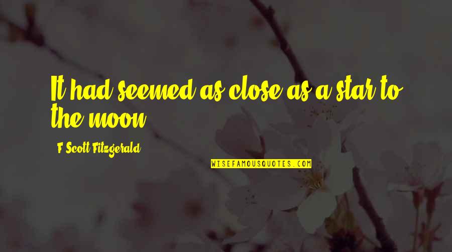 Cordially Yours Wine Quotes By F Scott Fitzgerald: It had seemed as close as a star Cordially Yours Wine Quotes By F Scott Fitzgerald: It had seemed as close as a star