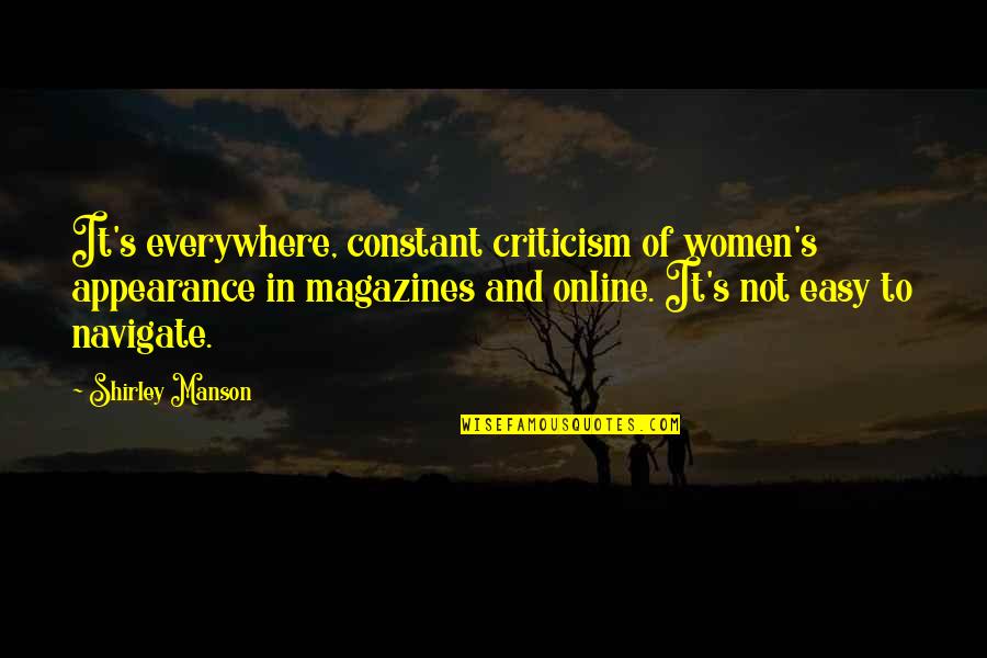 Cordialmente Carta Quotes By Shirley Manson: It's everywhere, constant criticism of women's appearance in