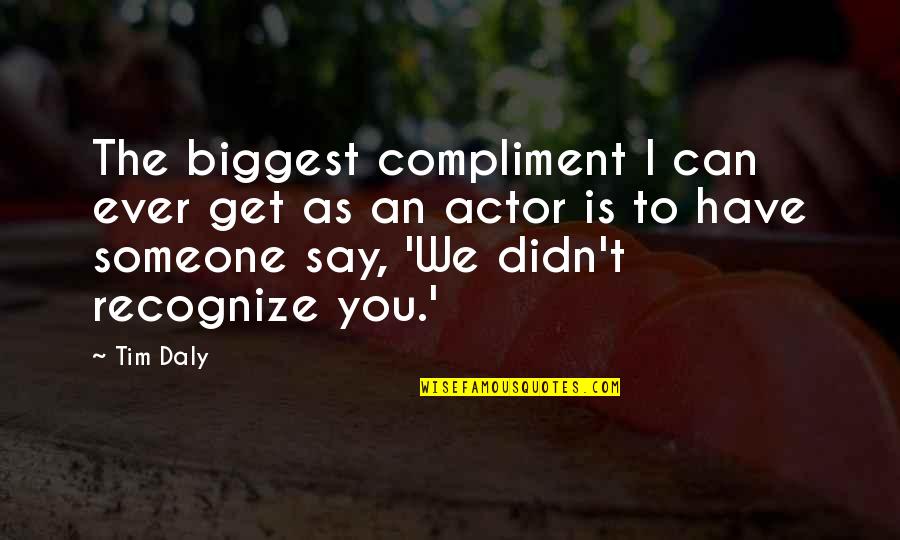 Cordialmente En Quotes By Tim Daly: The biggest compliment I can ever get as