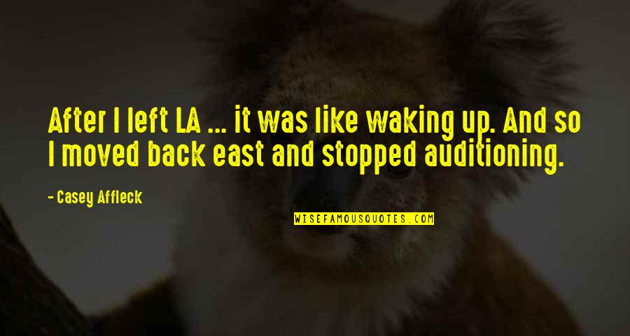Cordialmente Sinonimos Quotes By Casey Affleck: After I left LA ... it was like Cordialmente Sinonimos Quotes By Casey Affleck: After I left LA ... it was like