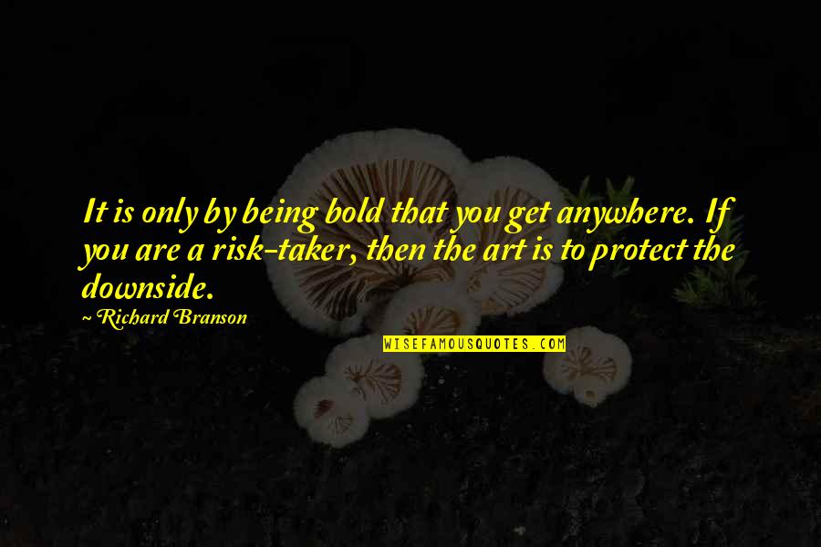 Cordials Carry Quotes By Richard Branson: It is only by being bold that you