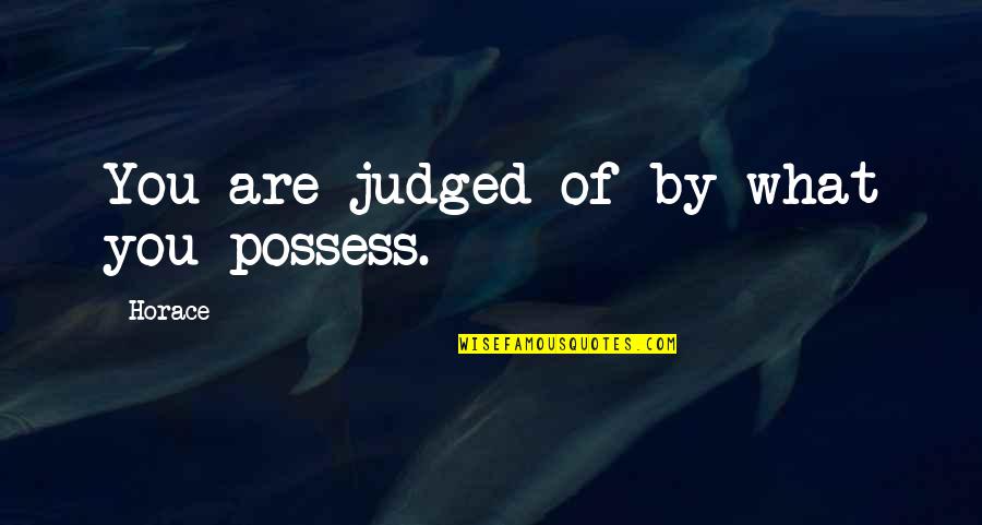 Cordiano Winery Quotes By Horace: You are judged of by what you possess.